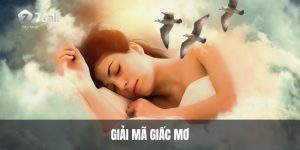 Giải Mã Giấc Mơ Để Tìm Hiểu Ý Nghĩa Và Con Số May Mắn