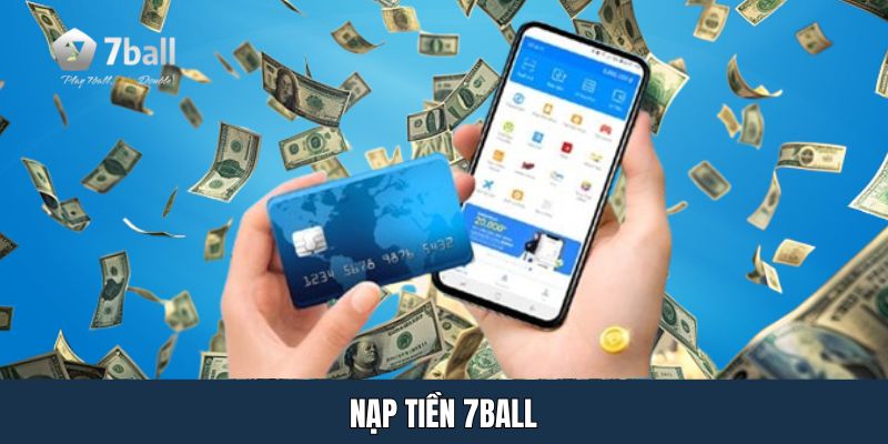 Nạp Tiền 7ball Tiện - Gọn - Lẹ Trong 3 Phút Cho Tân Binh