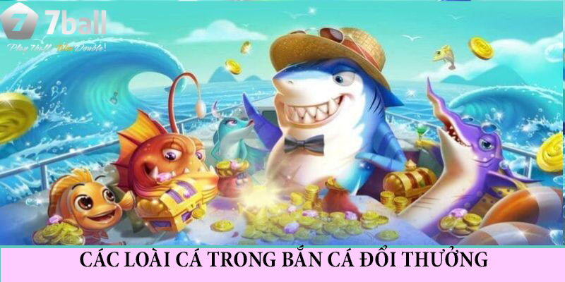 Các Loại Cá Trong Bắn Cá Đổi Thưởng HOT Nhất Trong Game