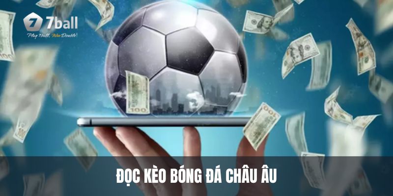 Hướng dẫn đọc kèo bóng đá châu âu chuẩn xác