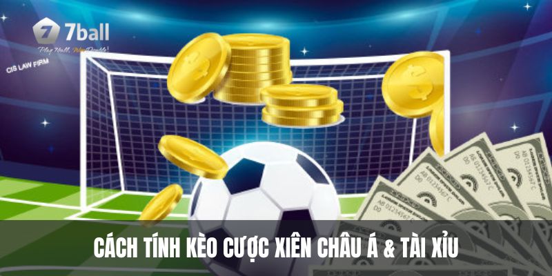 Cách tính kèo cược xiên châu á & tài xỉu