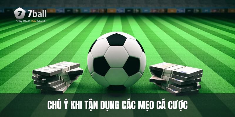 Chú ý khi tận dụng các mẹo cá cược