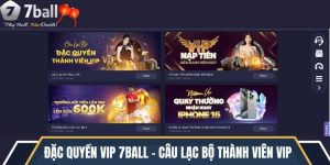 Đặc Quyền VIP 7ball - Câu Lạc Bộ Dành Cho Thành Viên VIP