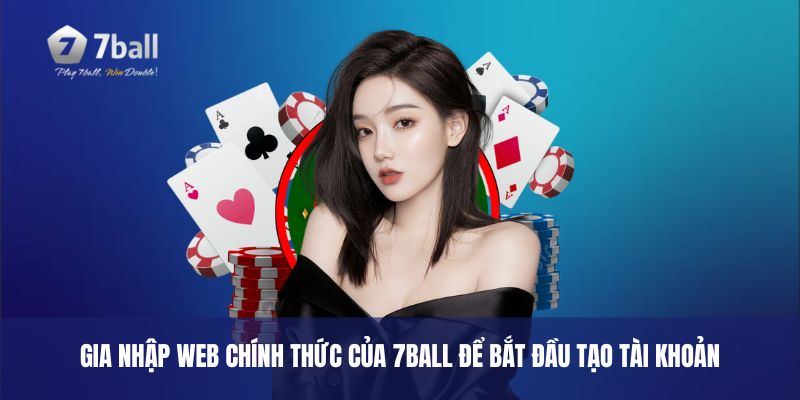 Gia nhập web chính thức của 7ball để bắt đầu tạo tài khoản