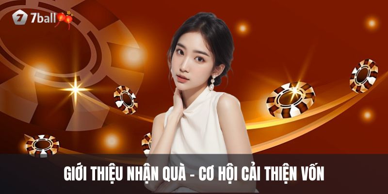 Giới thiệu nhận quà - cơ hội cải thiện vốn