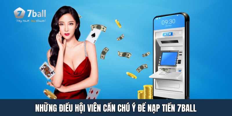 Những điều hội viên cần chú ý để nạp tiền 7ball nhanh chóng