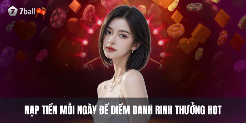 Nạp tiền mỗi ngày để điểm danh rinh thưởng hot