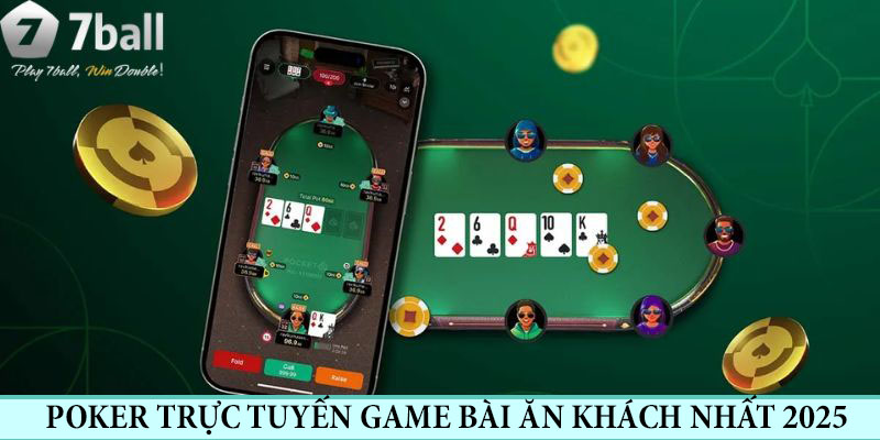 Poker Trực Tuyến - Game Bài Giải Trí Ấn Tượng Nhất 2025