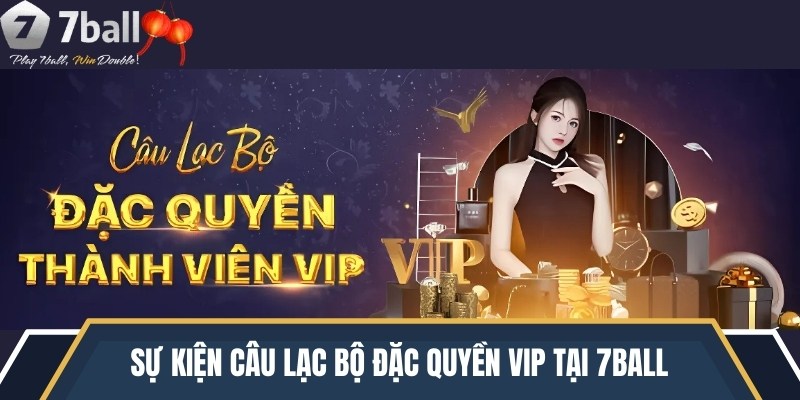 Sự kiện câu lạc bộ đặc quyền VIP tại 7ball