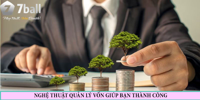 Tại sao phải quản lý vốn và những lưu ý cần quan tâm