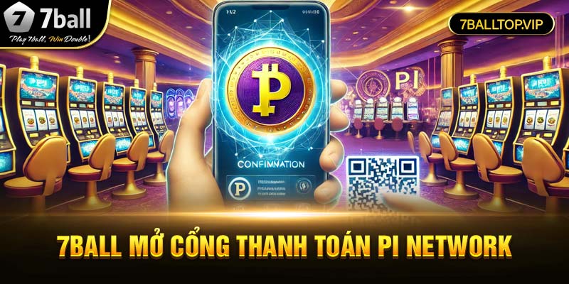 Nhà Cái 7ball Mở Cổng Nạp Bằng Pi – Bước Đột Phá Trong Giao Dịch Tiền Điện Tử