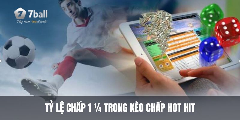 Tỷ lệ chấp 1 ¼ trong kèo chấp hot hit